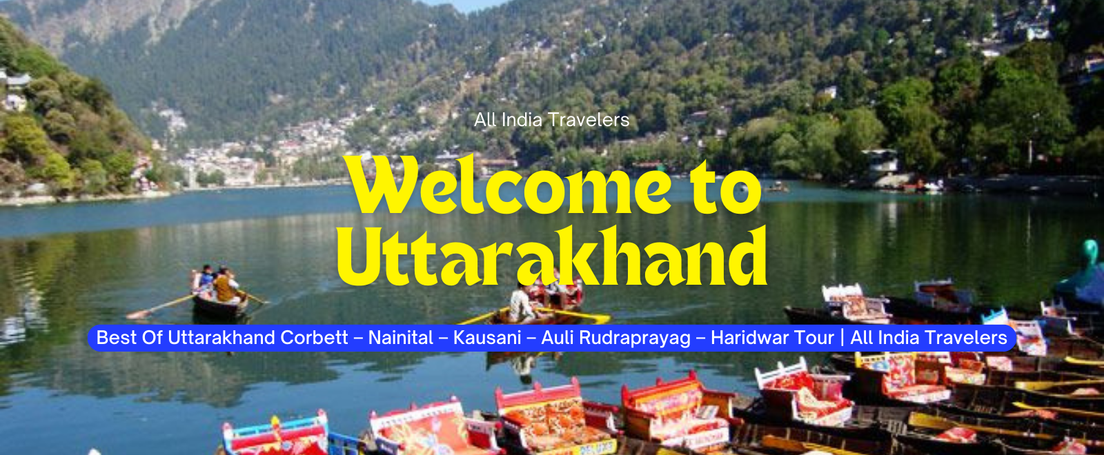 Corbett – Nainital – Kausani – Auli – Rudraprayag – Haridwar Tour (8 Days/7 Nights)