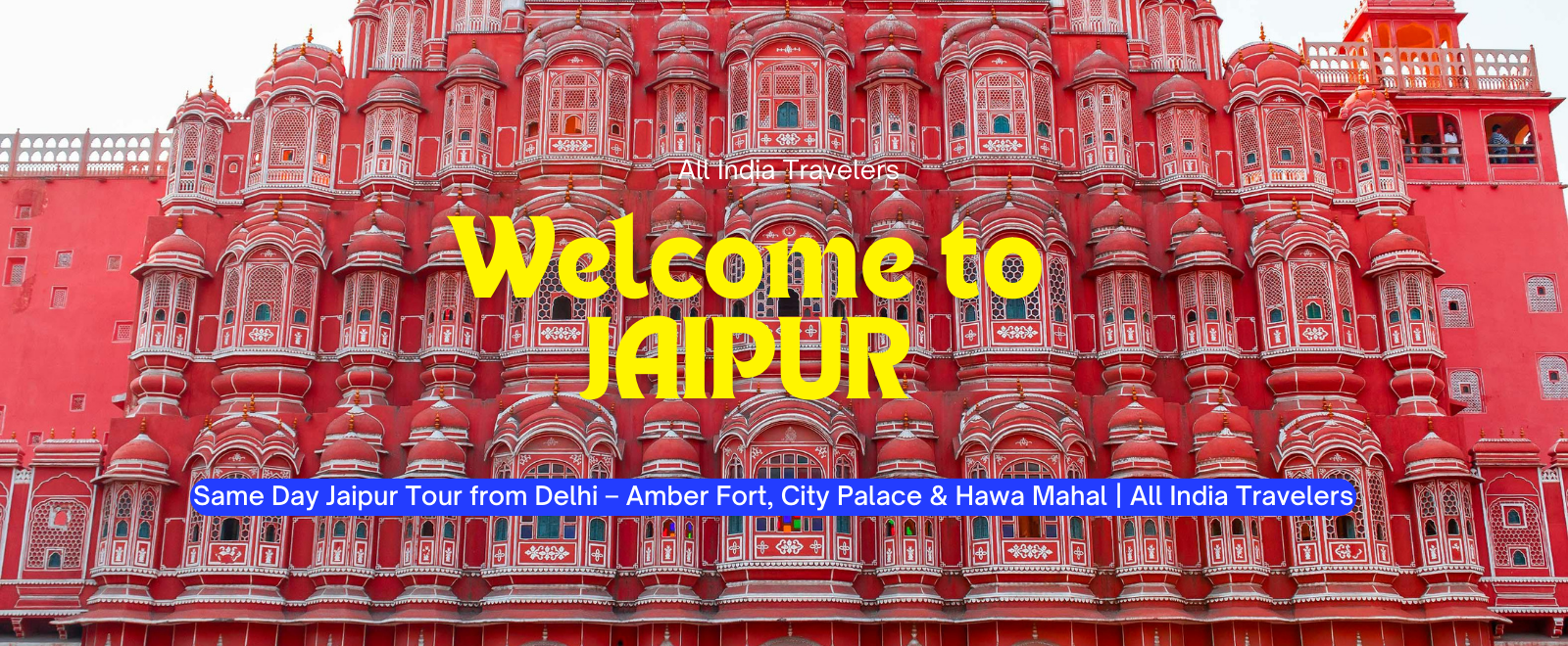 Same Day Jaipur Tour from Delhi – Amber Fort, City Palace & Hawa Mahal | All India Travelers