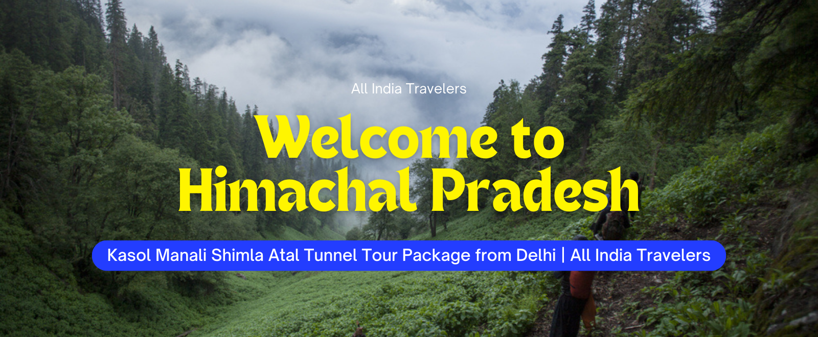 Kasol Manali Shimla Atal Tunnel Tour Package from Delhi – Himachal Adventure Trip | All India Travelers